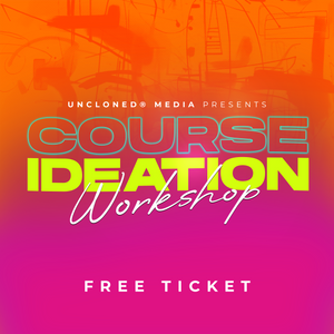 UnCloned® Course Ideation Workshop Replay