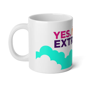 Yes. I'm Extra- Jumbo Mug, 20oz