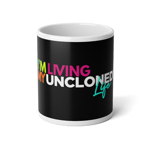 "I'm Living My UnCloned® Life"- Jumbo Mug, 20oz